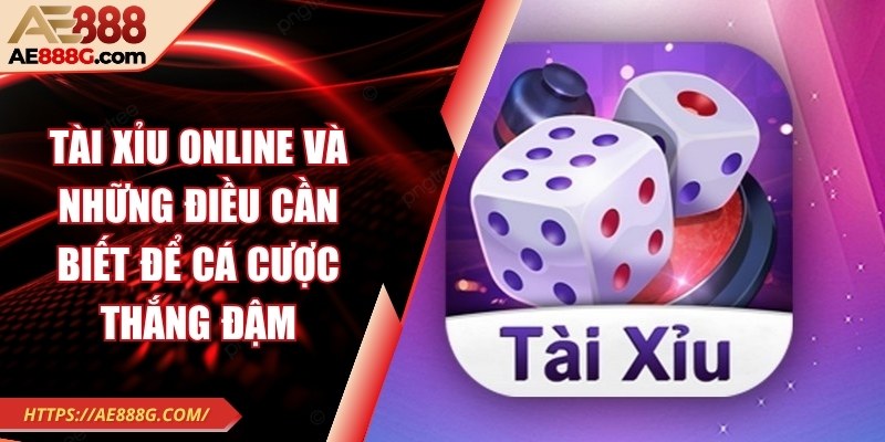 Tài xỉu online và những điều cần biết để cá cược thắng đậm